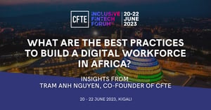 What are the best practices for building a digital workforce in Africa Insights from CFTE’s co-founder Tram Anh Nguyen